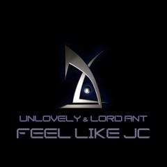 FEEL LIKE JC - Lord Ant x Unlovely