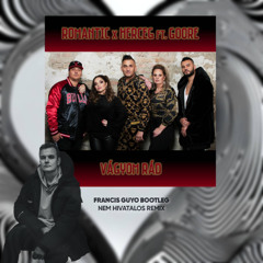 Herceg x Romantic feat. Goore – Vágyom rád (Francis Guyo Bootleg) [Extended]