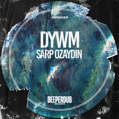 Sarp Ozaydin - DYWM (Original Mix) [deeperdub]