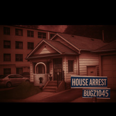 BUGZ1045 - HOUSE ARREST