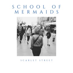 School Of Mermaides "Scarlet Street"