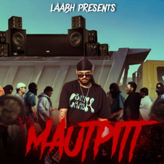 Laabh - Mautpitt (Official Video) | Album - "Sailaab" | Prod.by -Mickey Music