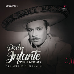 Pedro Infante Por Siempre Mix by DJ Rivera ft DJ Franklin IR