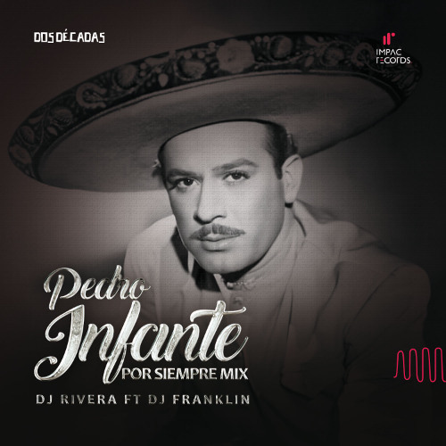Pedro Infante Por Siempre Mix by DJ Rivera ft DJ Franklin IR