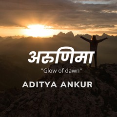 Arunima - Aditya Ankur | अरुणिमा | Piano Original