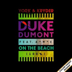 York & Kryder Vs Duke Dumont & A*M*E - On The Beach 100% (Callum Knight Mashup)