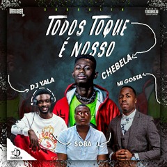 Chebela ft. Mi Gosta x Dj Yala - Todos Toque É Nosso (prod.by Dj Yala)