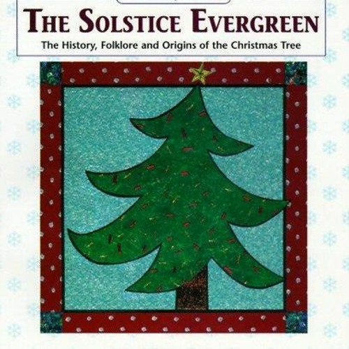 Stream ⚡PDF The Solstice Evergreen: History, Folklore and Origins of 