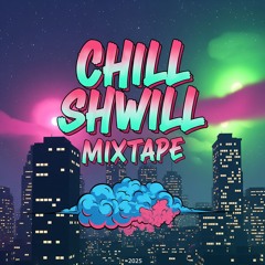 chiLL shwiLL Mixtape 2025