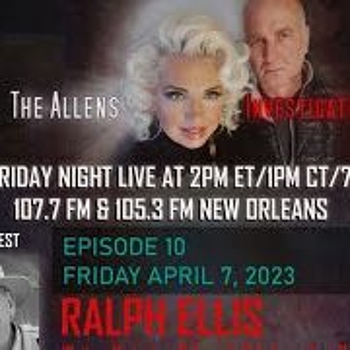The Allens Investigate Welcome Ralph Ellis, April 7th, 2023 - TWO Hour Special