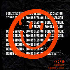 session BONUS: N O R M - techhouse/latintech -