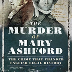 GET EPUB 💜 The Murder of Mary Ashford: The Crime that Changed English Legal History