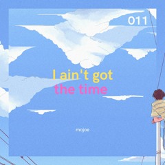 I ain't got the time