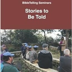 [ACCESS] EPUB 📍 Stories To Be Told: BibleTelling Seminars in Israel by John Walsh PD