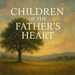 Children of the Father’s Heart