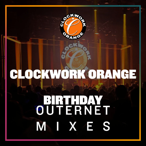 DANNY CLOCKWORK - CLOCKWORK ORANGE BIRTHDAY - OUTERNET - LONDON