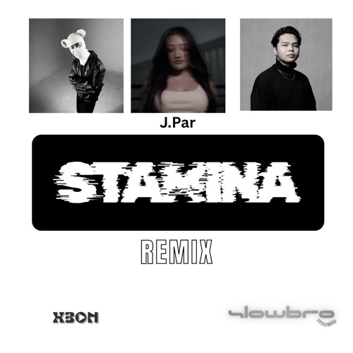 STAMINA Remix [ X3ON & SlOwbrO ] - J.Par