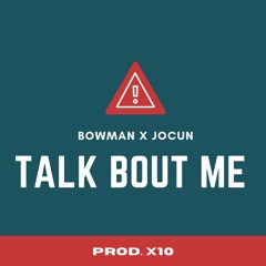 BOWMAN X JOCUN - TALK BOUT ME (PROD. X10)