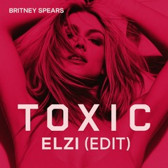 Britney Spears - Toxic (ELZI edit)