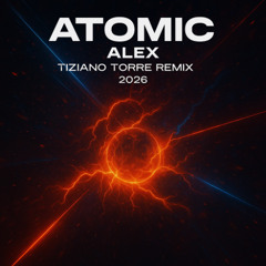 Atomic - Alex S(Tiziano Torre REMIX 2026)”.
