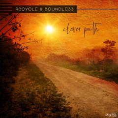 R3cycle & Boundless - Clever Path - OUT NOW!!!