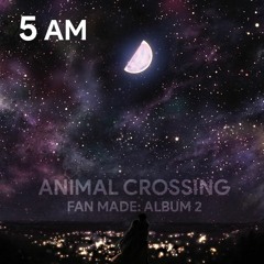 5 AM | Fan Made – Animal Crossing (Album 2)