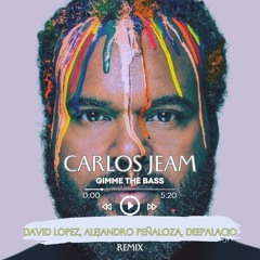 Carlos Jeam - Gimme The Base  RMX (David Lopez, Alejandro Peñaloza, DeePalacio)