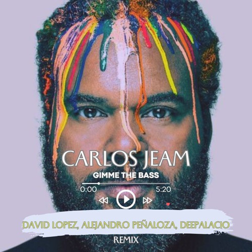 Carlos Jeam - Gimme The Base  RMX (David Lopez, Alejandro Peñaloza, DeePalacio)