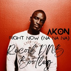 Akon - Right Now (Na Na Na)(Recoil DNB Bootleg)[FREE DL]