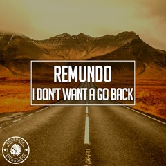 Remundo - I Don't Want A Go Back
