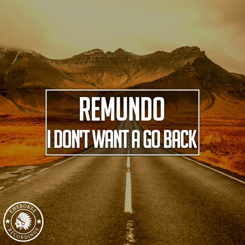 Remundo - I Don't Want A Go Back