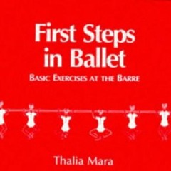 [D0wnload_PDF] First Steps in Ballet: Basic Exercises at the Barre by  Thalia Mara (Author)  [*