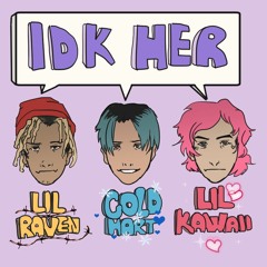Lil Kawaii - IDKHER feat Coldhart & Lil Raven (prod. Chris Surreal)