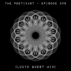 The Poeticast - Episode 308 (Lucyd Guest Mix)