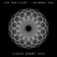 The Poeticast - Episode 308 (Lucyd Guest Mix)