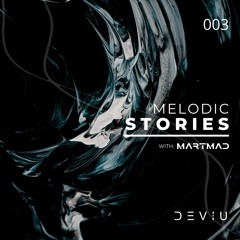 Melodic Stories 003 | Deviu & Martmad