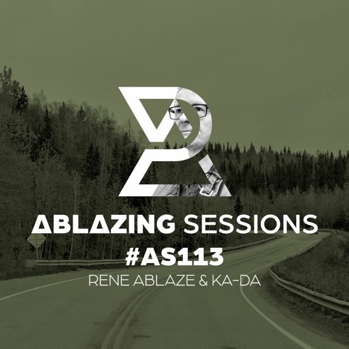 Ablazing Sessions 113 with Rene Ablaze & Ka-Da
