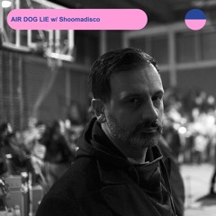 RADIO.D59B / AIR DOG LIE #37 w/ Shoomadisco