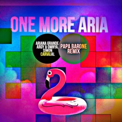 Argy & Omnya, Ariana Grande, Simon C. - One MORE Aria (Papa Barone Tokio To Rio Funk Tribal Remix)