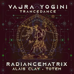 Radiancematrix, Alais Clay, TOTEM - Vajra Yogini Trance Dance