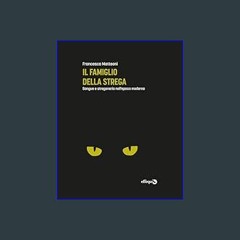 {READ} 📕 Il famiglio della strega: Sangue e stregoneria nell'epoca moderna (Saggi Pop) (Italian Ed