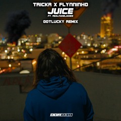 TRICKR, Flynninho Feat. Realnamejames - Juice (Gotlucky Remix)