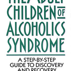 [Get] EPUB 💖 Adult Children of Alcoholics Syndrome: A Step By Step Guide To Discover
