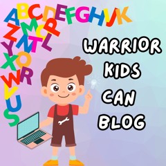 Warrior Kids Can Blog Too!