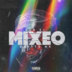 Mixeo 01 | Perreo Sucio | Ghetto MX.