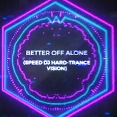 Alice Deejay=Better Off Alone(Speed DJ Hard-Trance Vision)[Free Download]