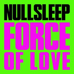 Nullsleep - Force of Love
