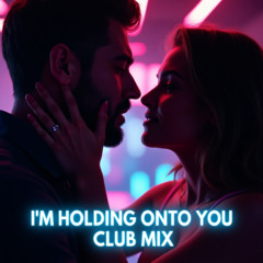 I'm holding onto you