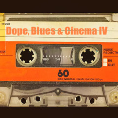 Dope, Blues & Cinema 4