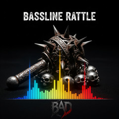 BAD - Bassline Rattle